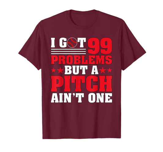 I Got 99 Problems But A Pitch Aint One - Baseball Pitcher T-Shirt