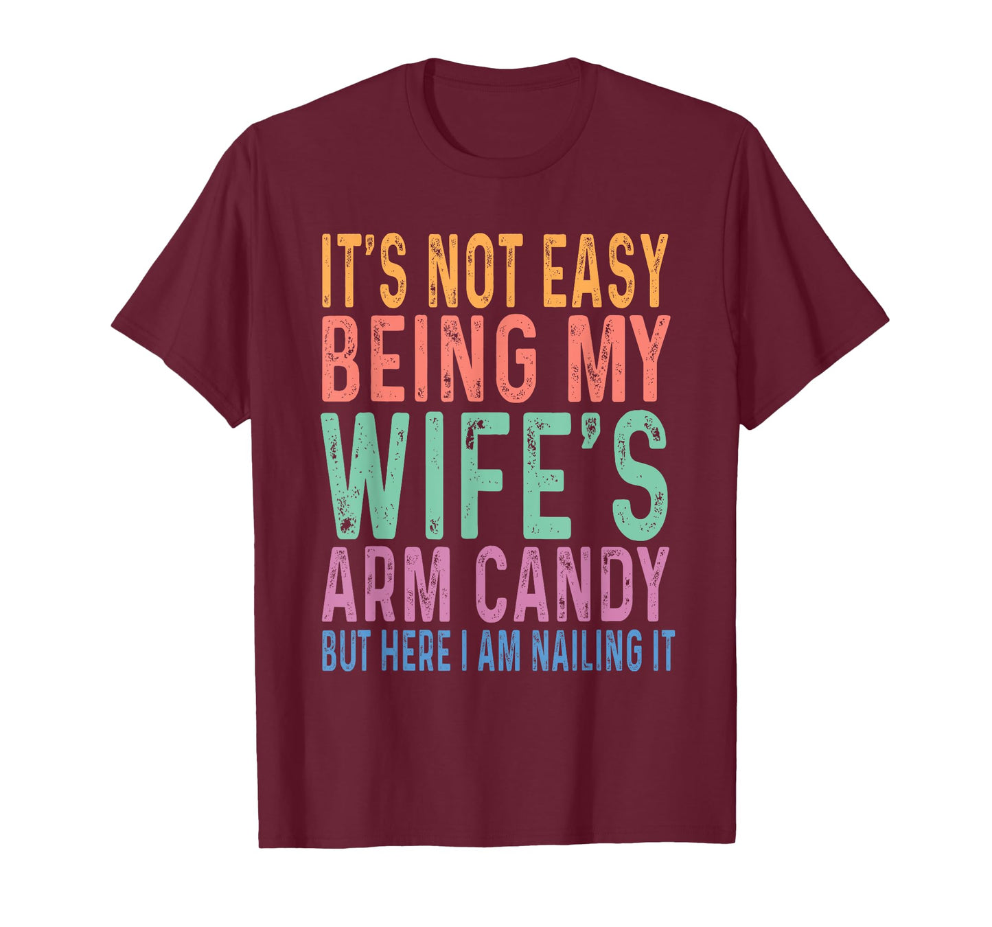 It's Not Easy Being My Wife's Arm Candy Funny Husband T-Shirt