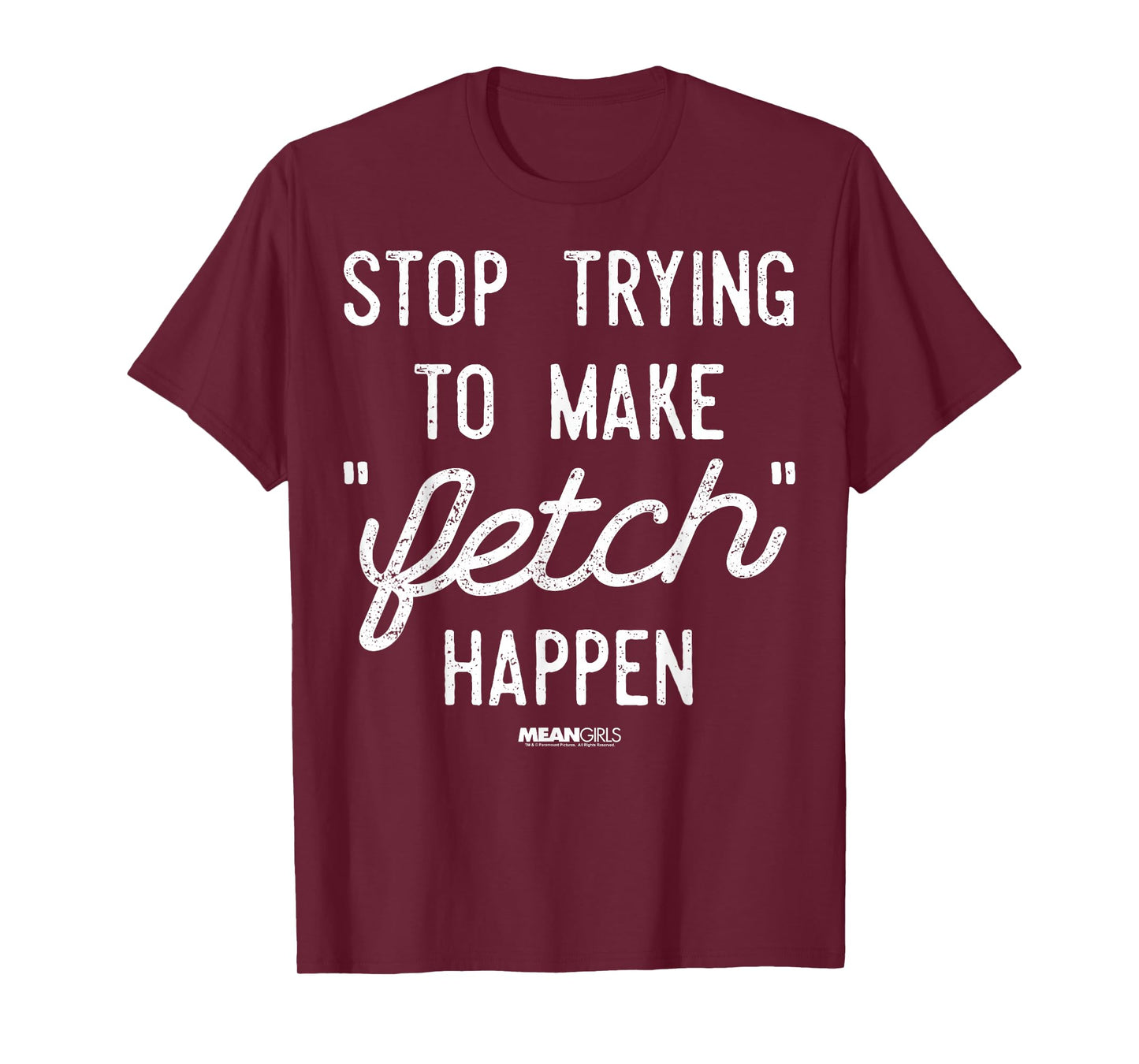 Mean Girls Stop Trying to Make Fetch Happen Graphic T-Shirt T-Shirt