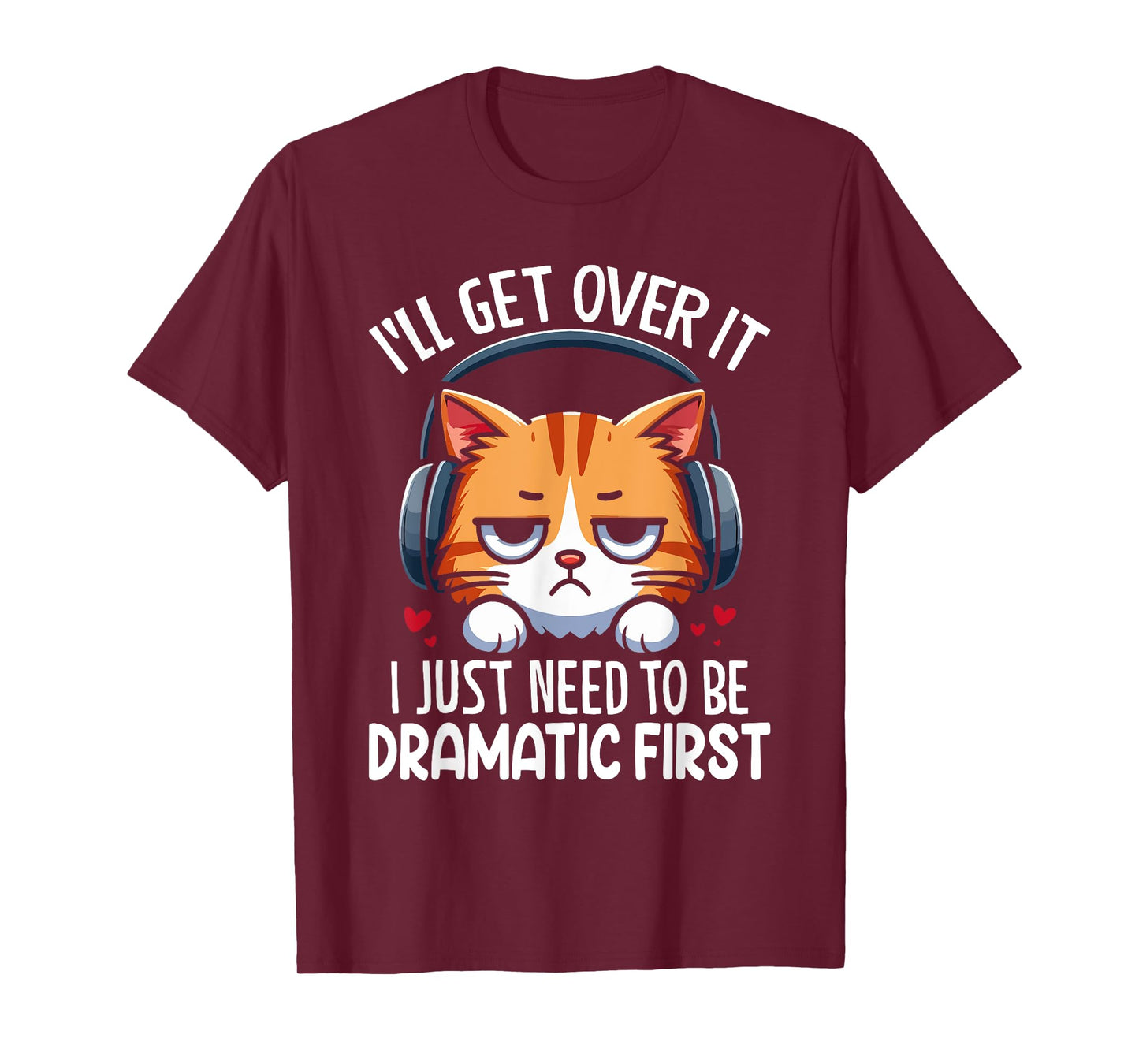 I'll Get Over It I Just Need to Be Dramatic First Drama T-Shirt