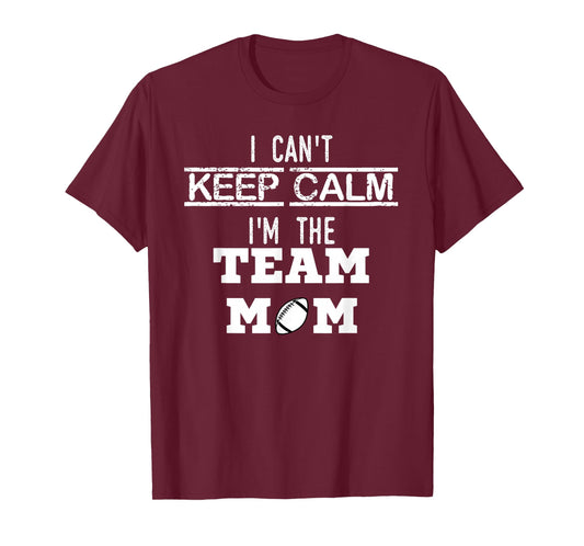 I Can't Keep Calm I'm The Team MOM youth sports football T T-Shirt