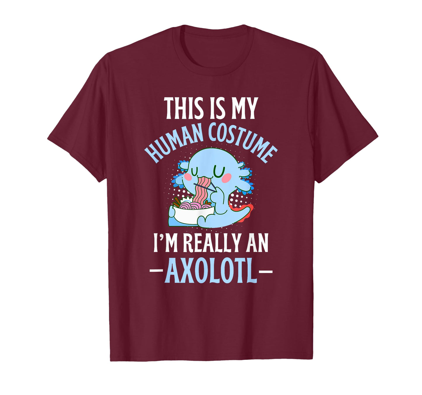 This is My Human Costume I'm Really An Axolotl Halloween T-Shirt