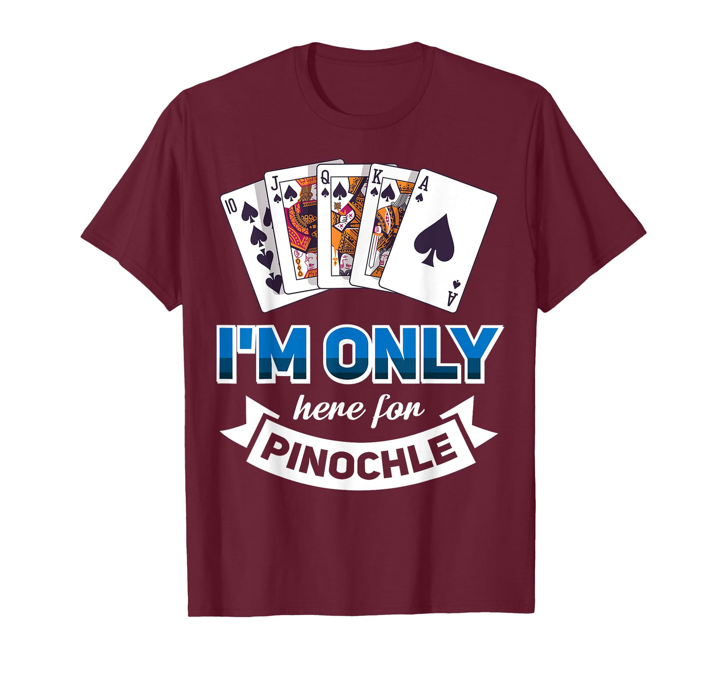 I'm Only Here For Pinochle T-Shirt