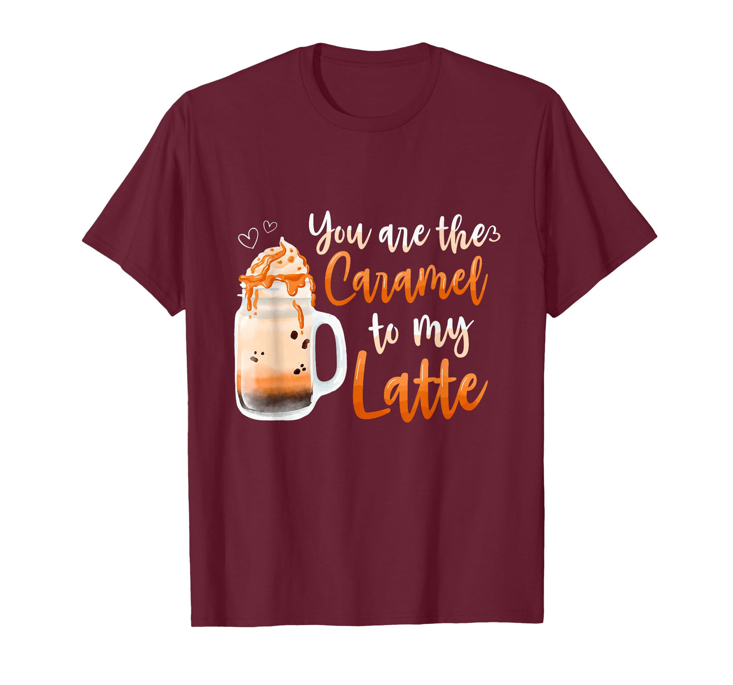 You Are The Caramel To My Latte Sweet Caramel T-Shirt
