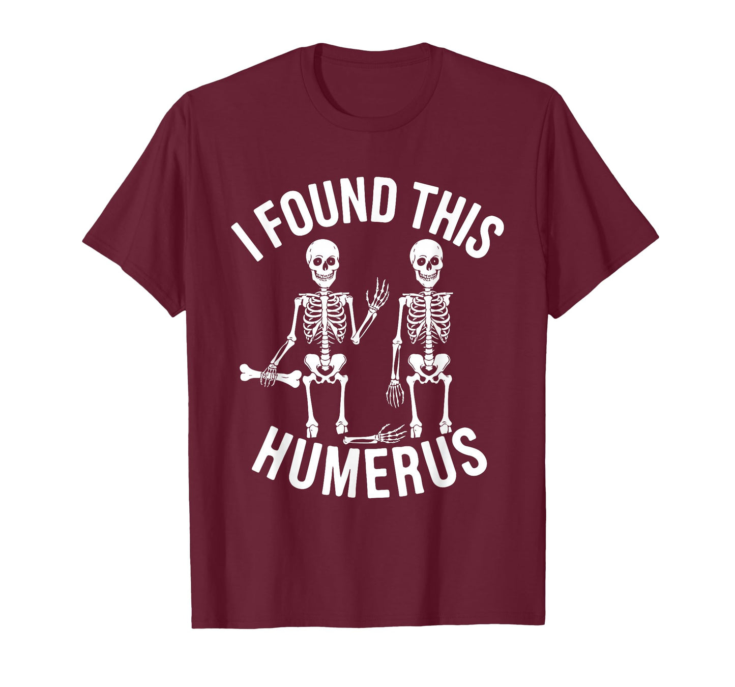 Halloween Skeleton I Found Humerus Funny Costume Men Women T-Shirt