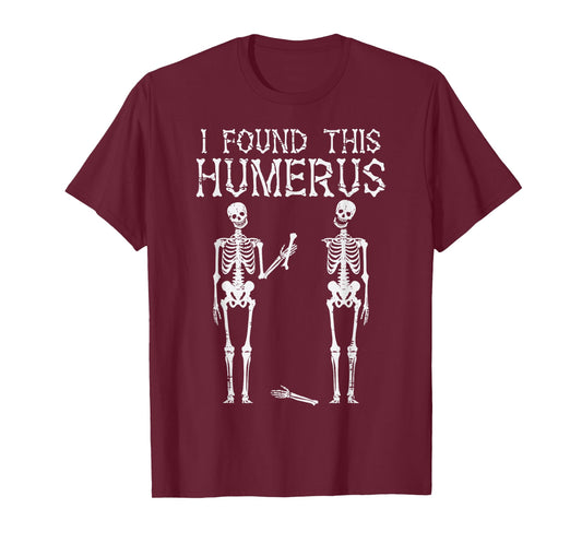 Halloween Skeleton I Found Humerus Funny Costume Men Women T-Shirt