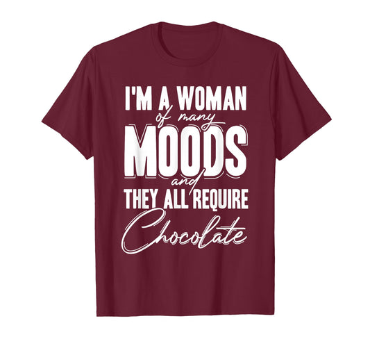 I'm a Woman of Many Moods and They All Requires Chocolate T-Shirt