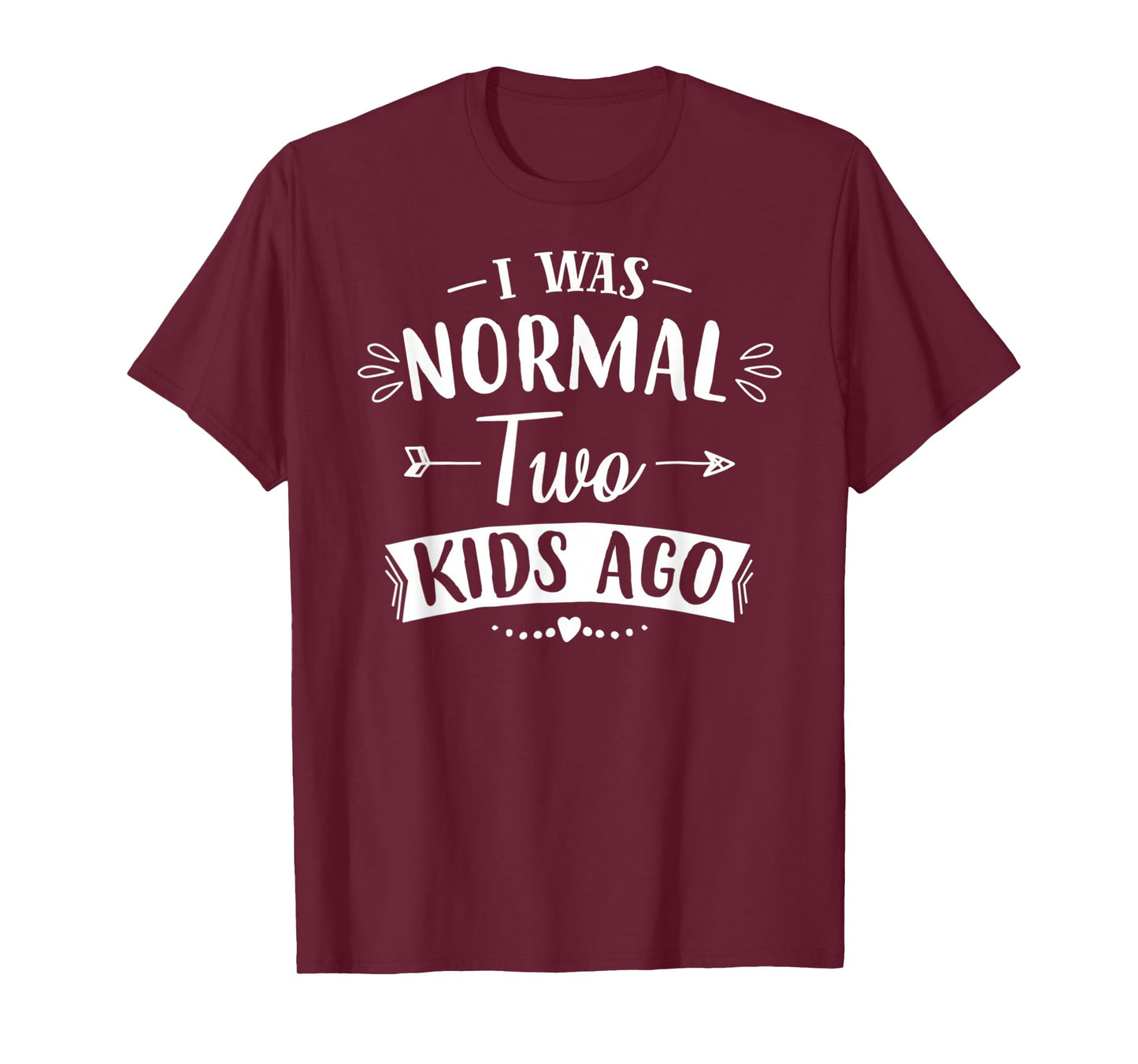I was normal two kids ago Mom Tshirt T-Shirt