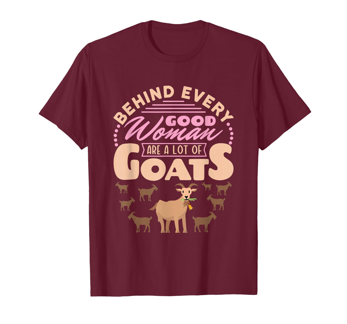 Goat Women Funny Behind Every Good Woman Are a Lot of Goats T-Shirt