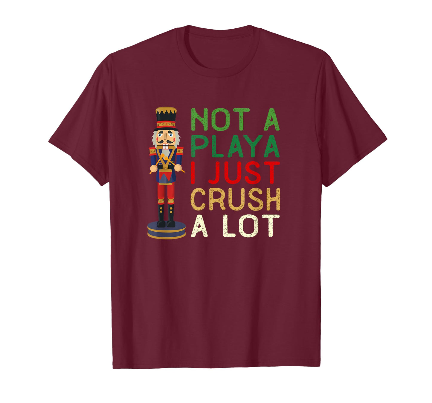 Not A Playa I Just Crush A Lot Nutcracker Christmas T-Shirt