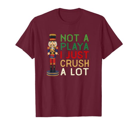 Not A Playa I Just Crush A Lot Nutcracker Christmas T-Shirt