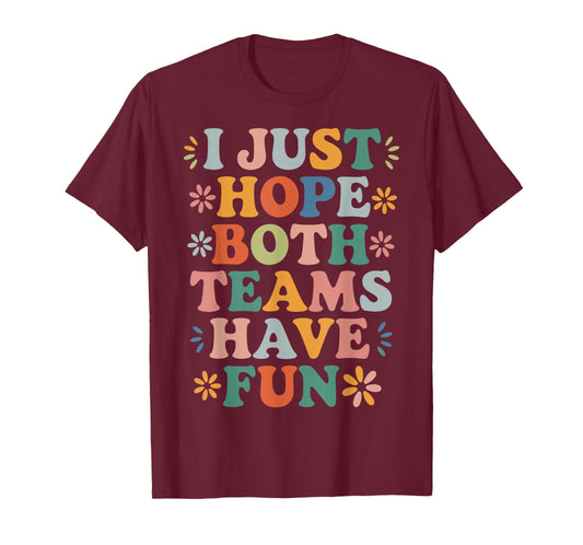 I Just Hope Both Teams Have Fun Retro Positivity Fun Saying T-Shirt