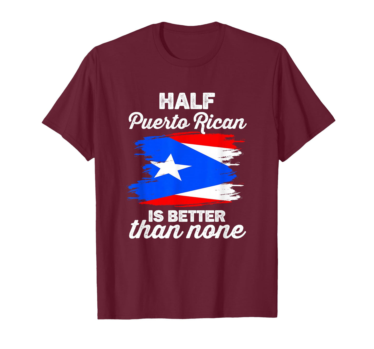 Half Puerto Rican is Better Than None Boricua Puerto Rico T-Shirt