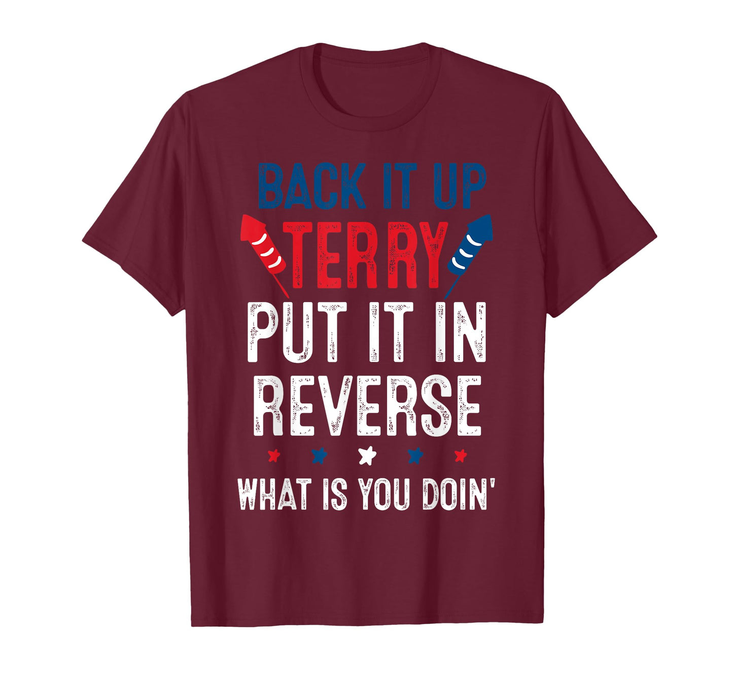 Back It Up Terry Put It In Reverse Fireworks Fun 4th Of July T-Shirt