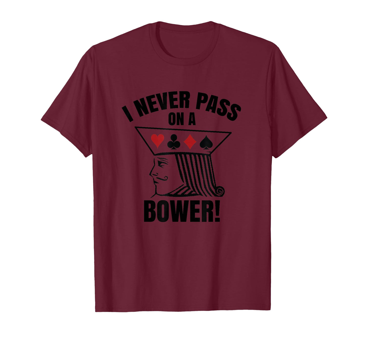 I Never Pass On A Bower - Funny Michigan Humor Euchre T-Shirt