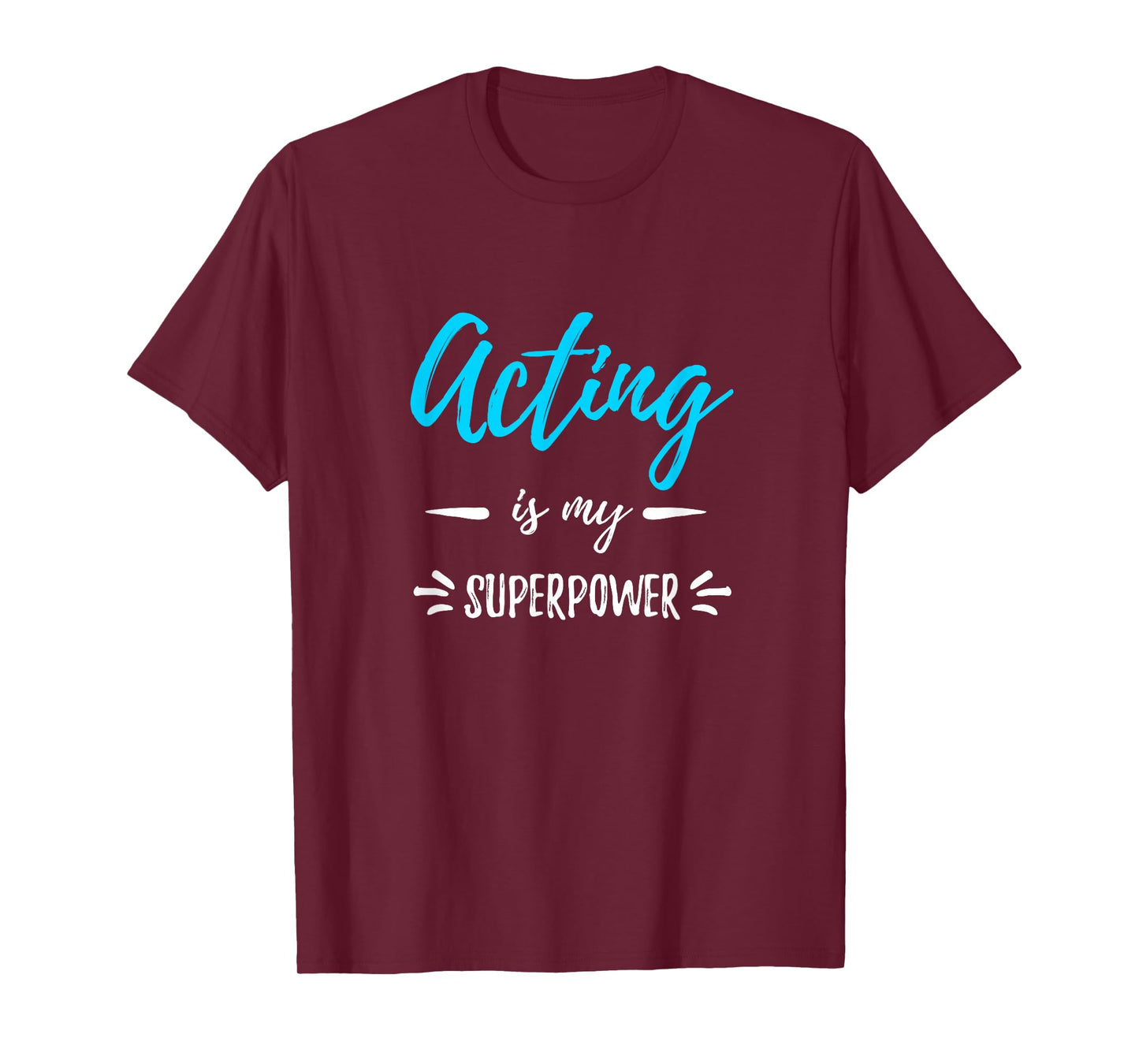 Acting is My Superpower T-Shirt Funny Actor or Actress Gift T-Shirt