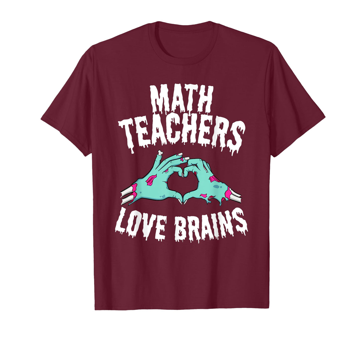 Math Teachers Love Brains Funny Halloween Zombie T-Shirt Men Women T-Shirt