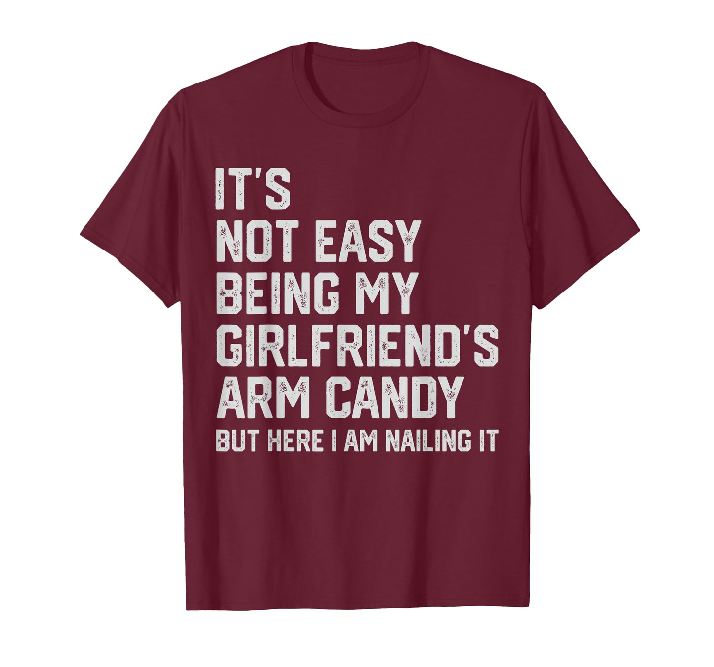 It's Not Easy Being My Girlfriend's Arm Candy Fathers Day T-Shirt