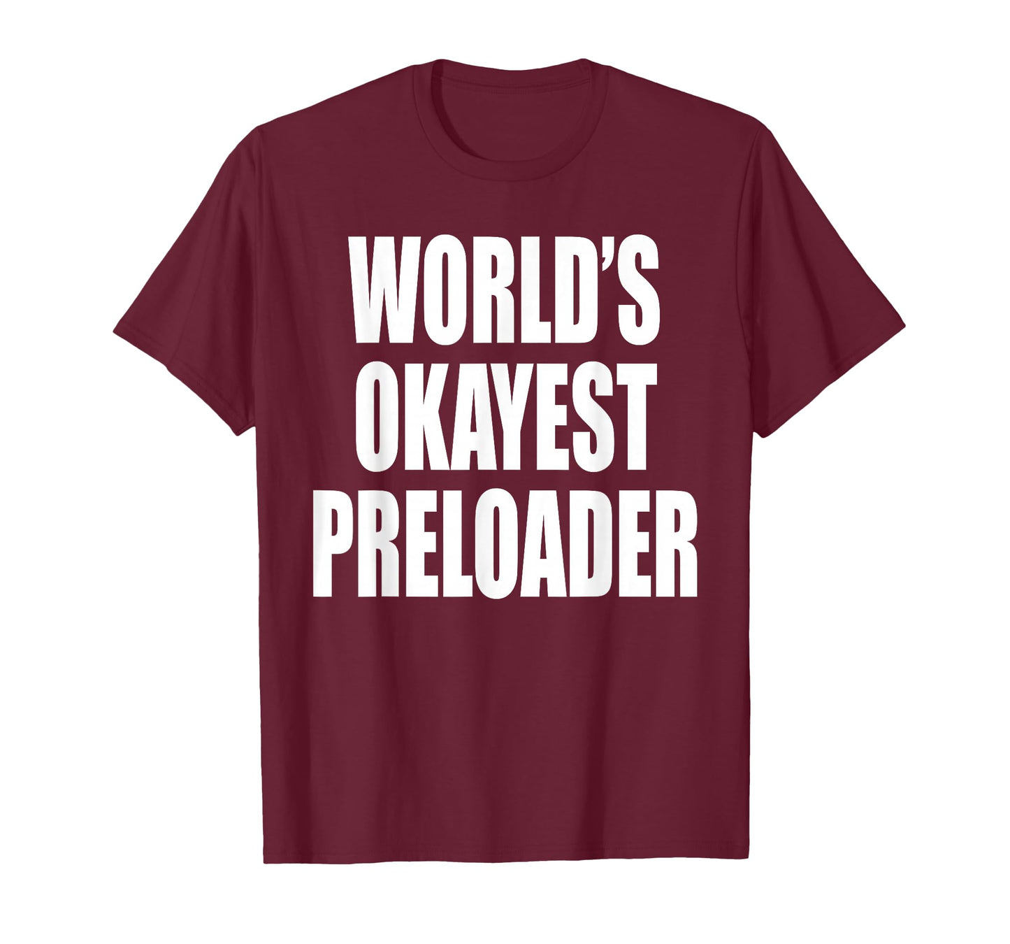 Skilled Preload Brand World's Okayest Preloader T-Shirt