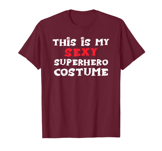 This is my Sexy SUPERHERO Costume Halloween T-Shirt