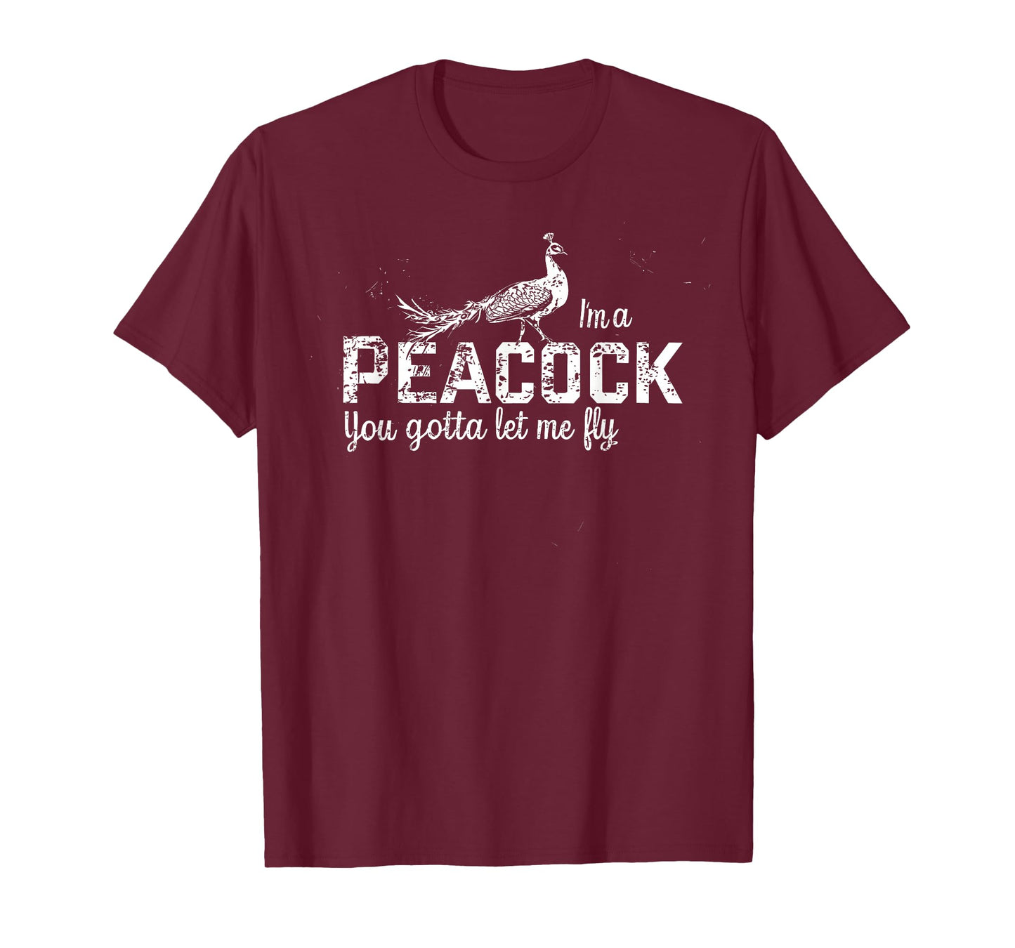 IM A PEACOCK YOU GOTTA LET ME FLY T-Shirt