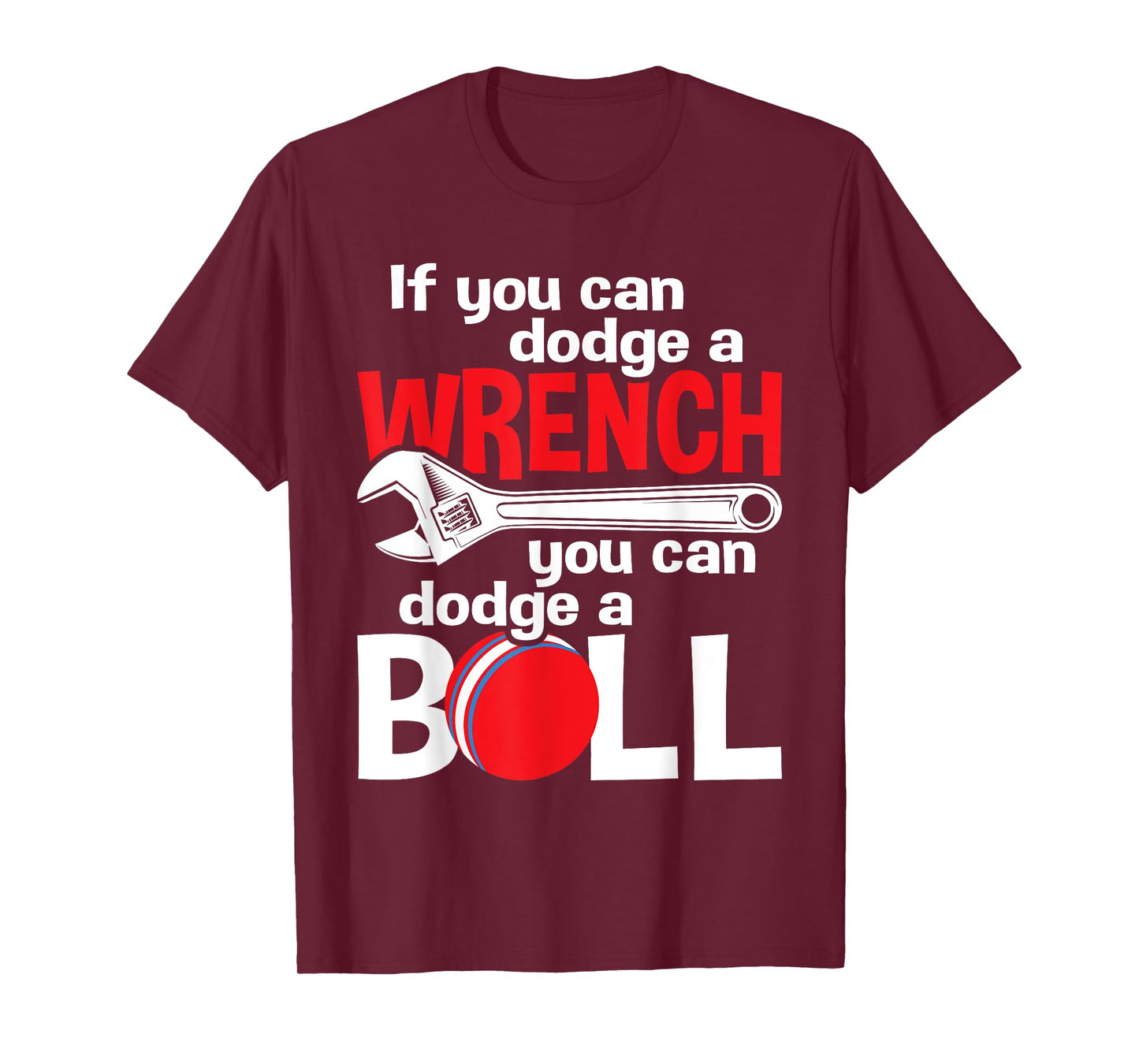 If You Can Dodge A Wrench You Can Dodge A Ball - Dodgeball T-Shirt