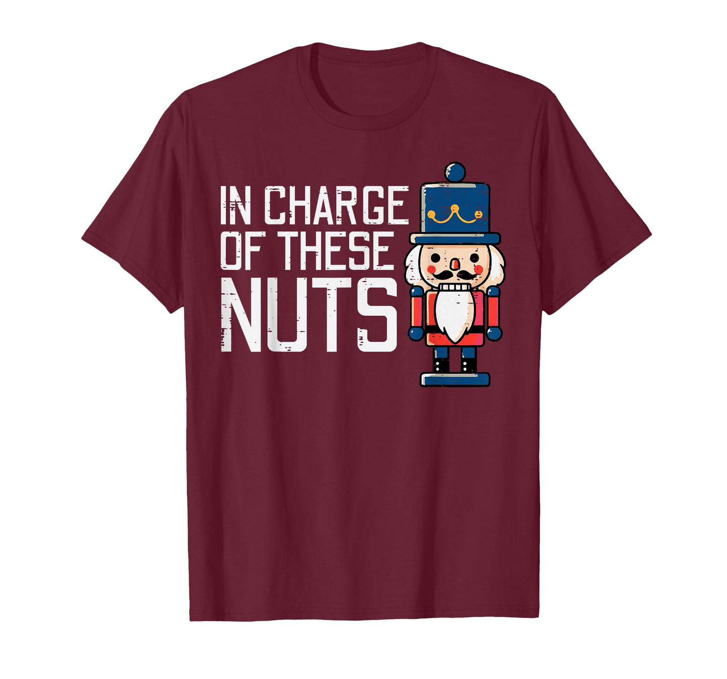 Christmas In Charge Of Nuts Xmas Nutcracker Men Women Kids T-Shirt