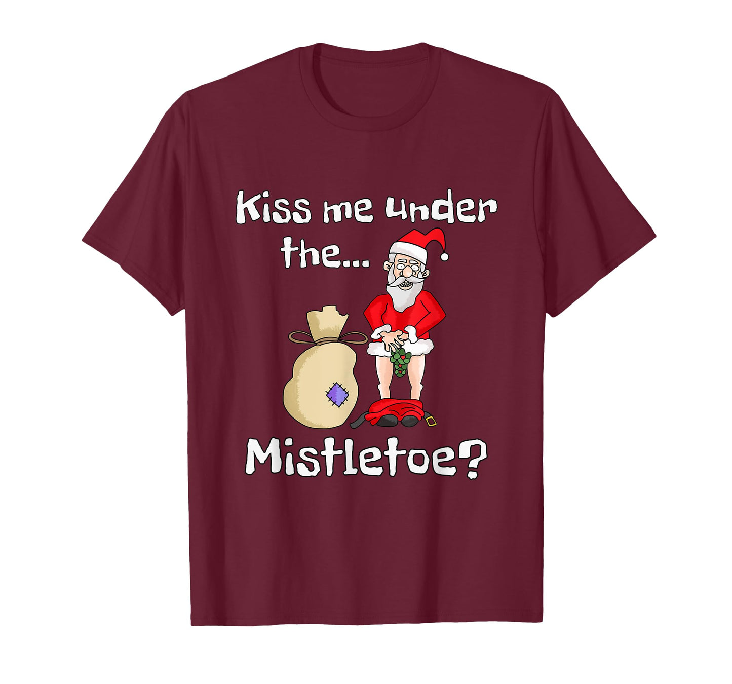 Kiss Me Under The Mistletoe | Naughty Bad Santa Christmas T-Shirt