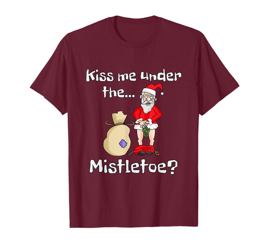 Kiss Me Under The Mistletoe | Naughty Bad Santa Christmas T-Shirt