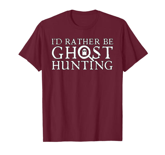 I'd Rather Be Ghost Hunting T-Shirt
