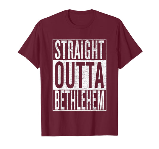 Straight Outta Bethlehem Great Travel & Gift Idea T-Shirt T-Shirt
