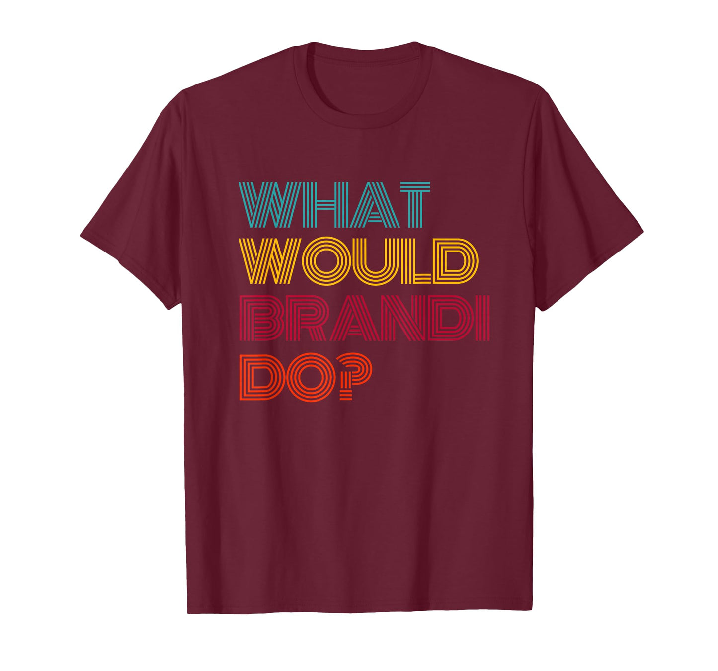 What Would Brandi Do? I Love Brandi T-Shirt