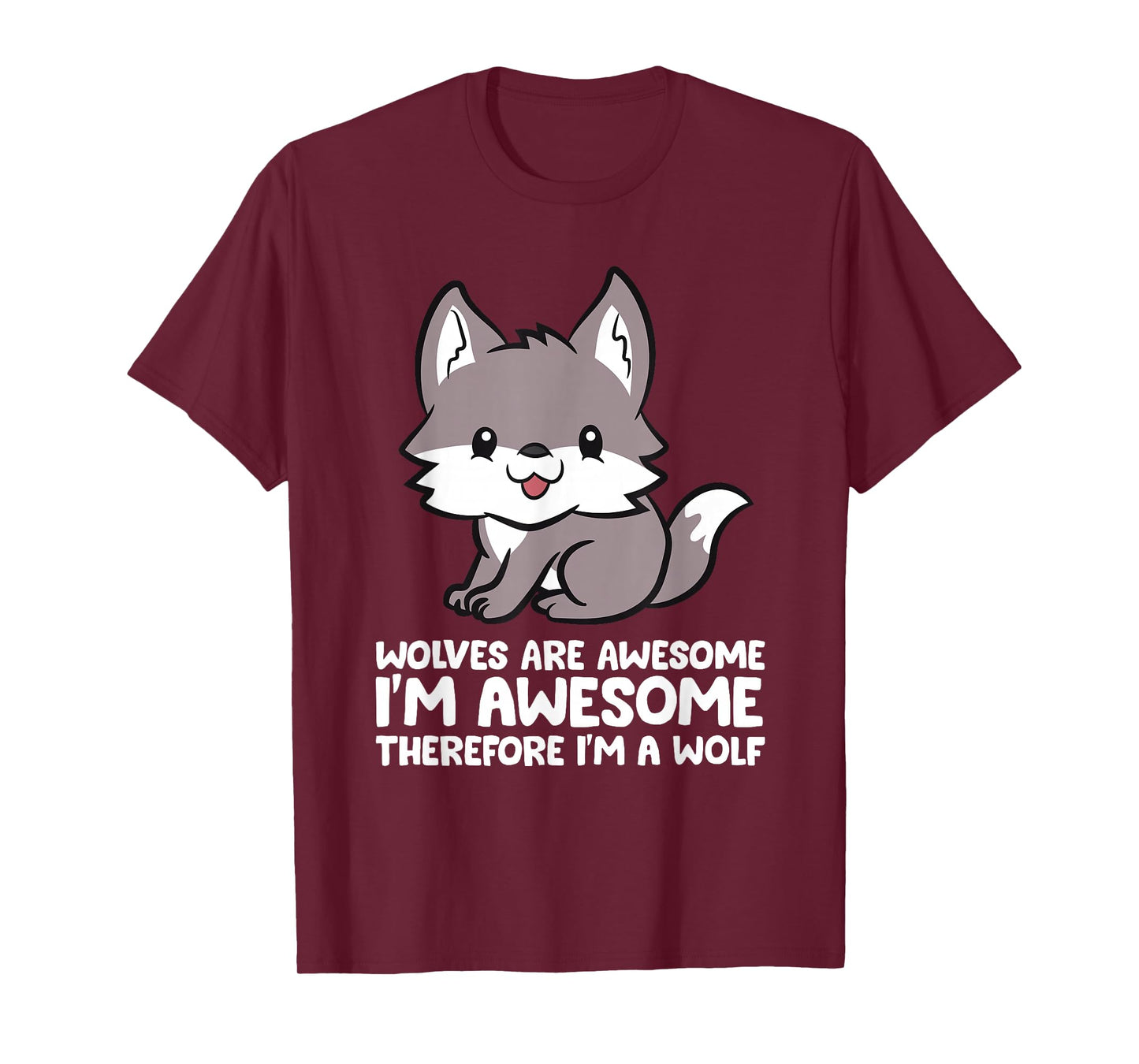 Wolves Are Awesome. I'm Awesome Therefore I'm a Wolf T-Shirt