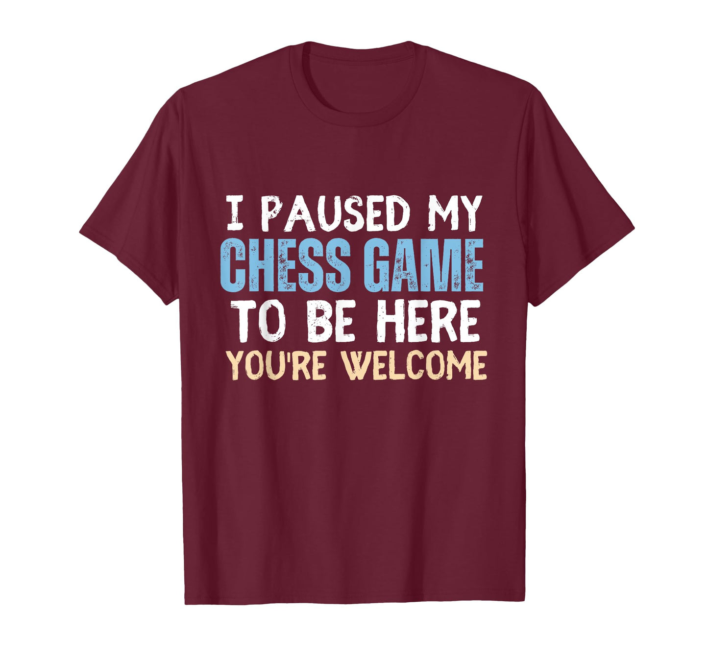 I Paused My Chess Game To Be Here You're Welcome Funny Chess T-Shirt