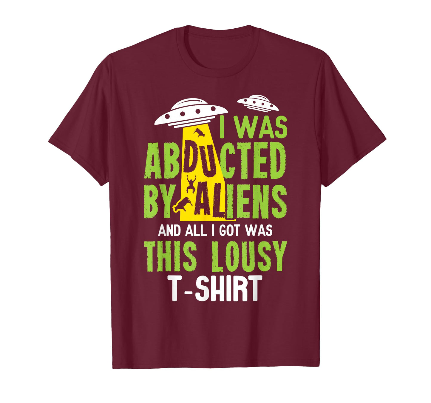 I Was Abducted By Aliens And All I Got Was This Lousy T-Shir T-Shirt