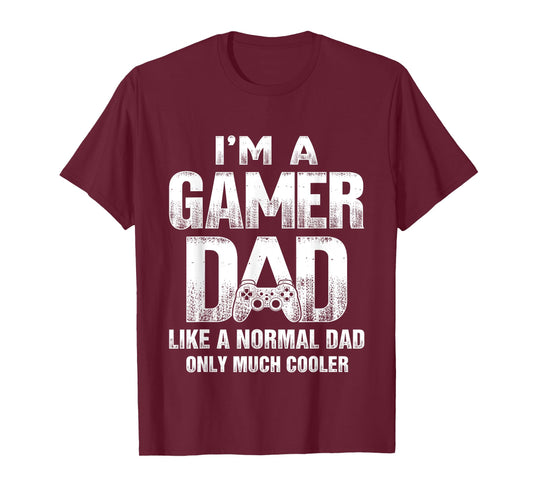 I'm A Gamer Dad Like A Normal Dad But Cooler Gaming Dad T-Shirt