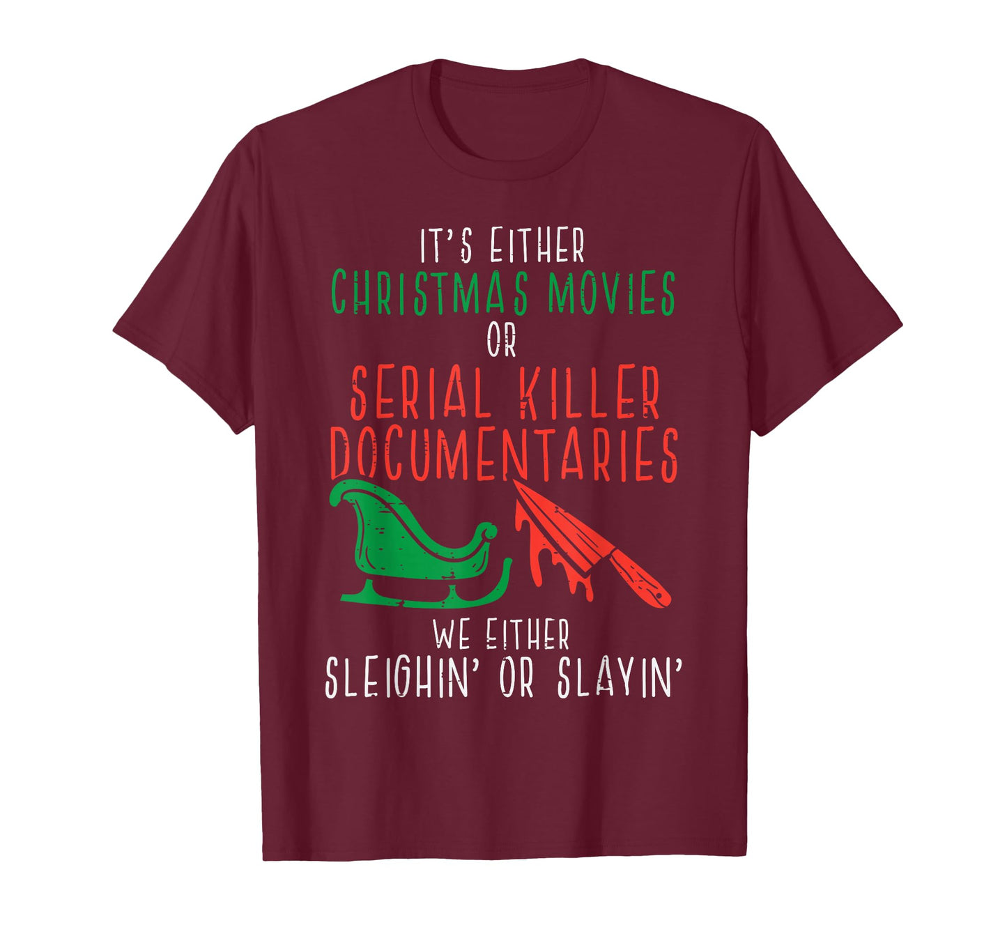 Sleighin Or Slayin Christmas Movie Funny Xmas T-Shirt