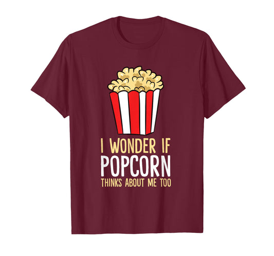 I Wonder If Popcorn Thinks About Me Too Popcorn Lover T-Shirt