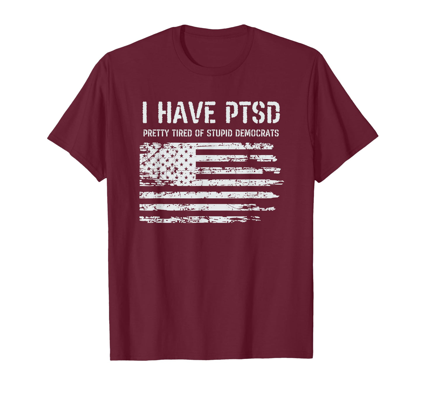 I Have PTSD Pretty Tired Of Stupid Democrats Funny Politics T-Shirt