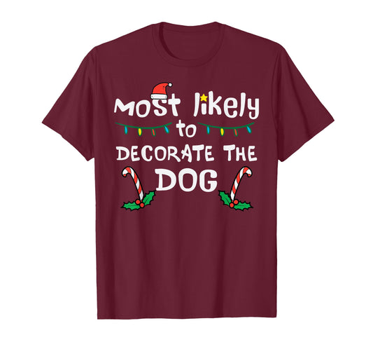Christmas Likely Decorate Dog Xmas Family Kids Women Men T-Shirt