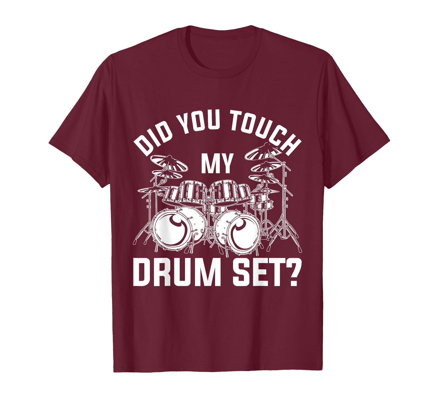 Did You Touch My Drum Set Funny Drummer Percussion Drums T-Shirt Small