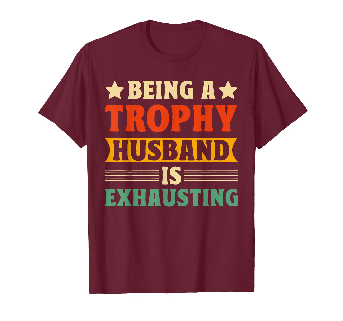 Being A Trophy Is Exhausting Funny Husband T-Shirt