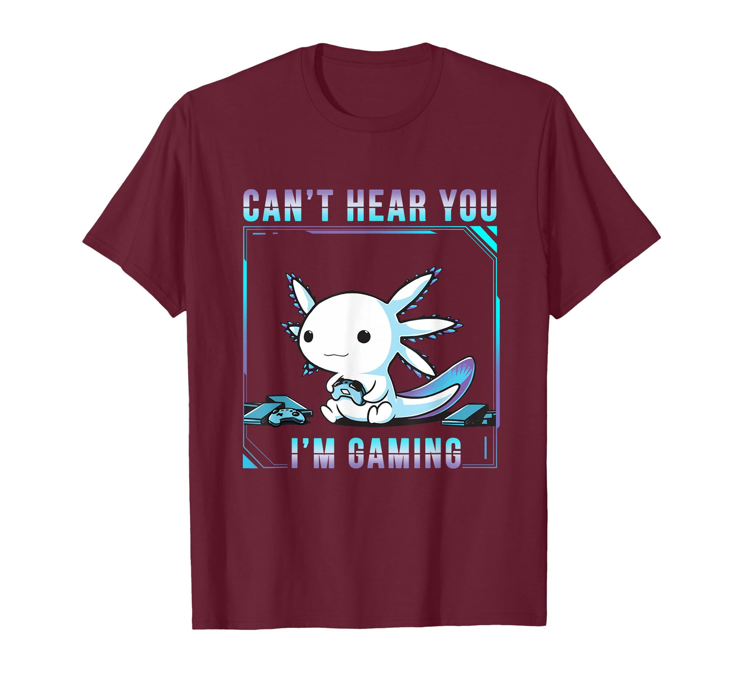 Can't Hear You Axolotl I'm Gaming Adorable Amphibian Novelty T-Shirt