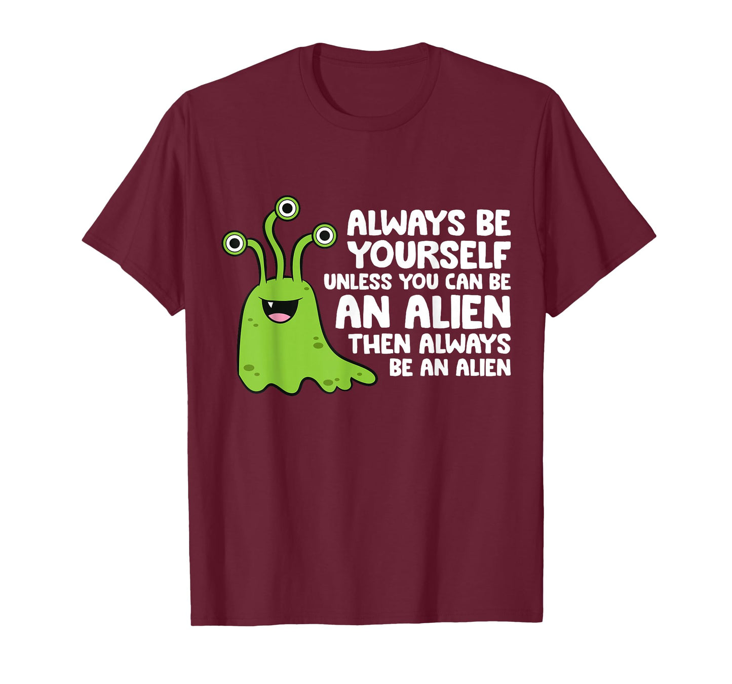 Always Be Yourself Unless You Can Be An Alien T-Shirt