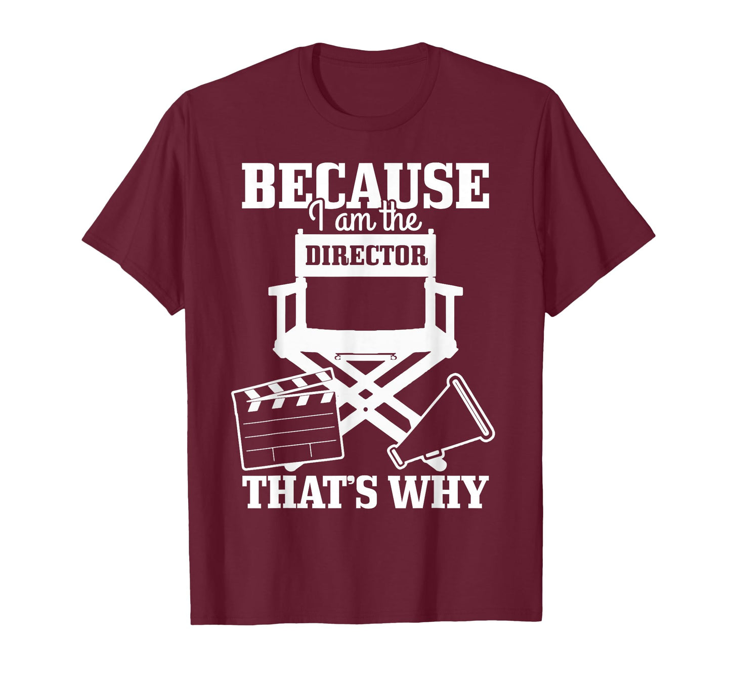 Because I'm The Director That's Why Filmmaker Director T-Shirt