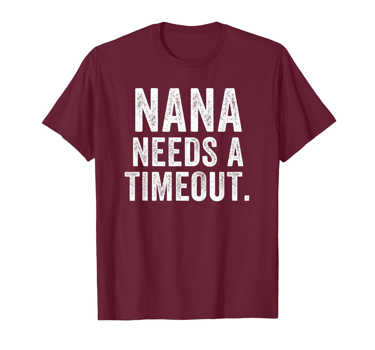 Nana Needs A Timeout Nana Funny Nana Cute Grandma Nana Humor T-Shirt