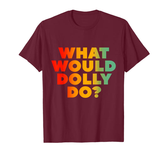 What Would Dolly Do? T-Shirt