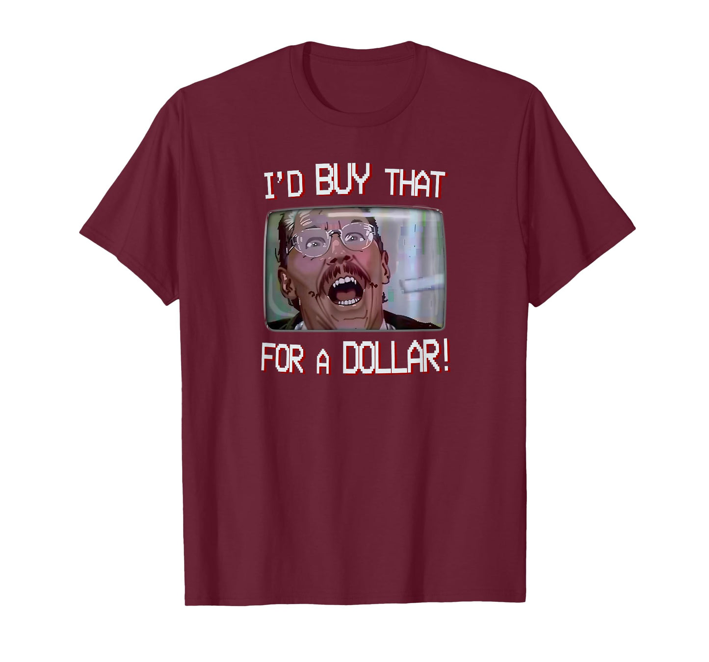 I’D BUY THAT FOR A DOLLAR! T-Shirt