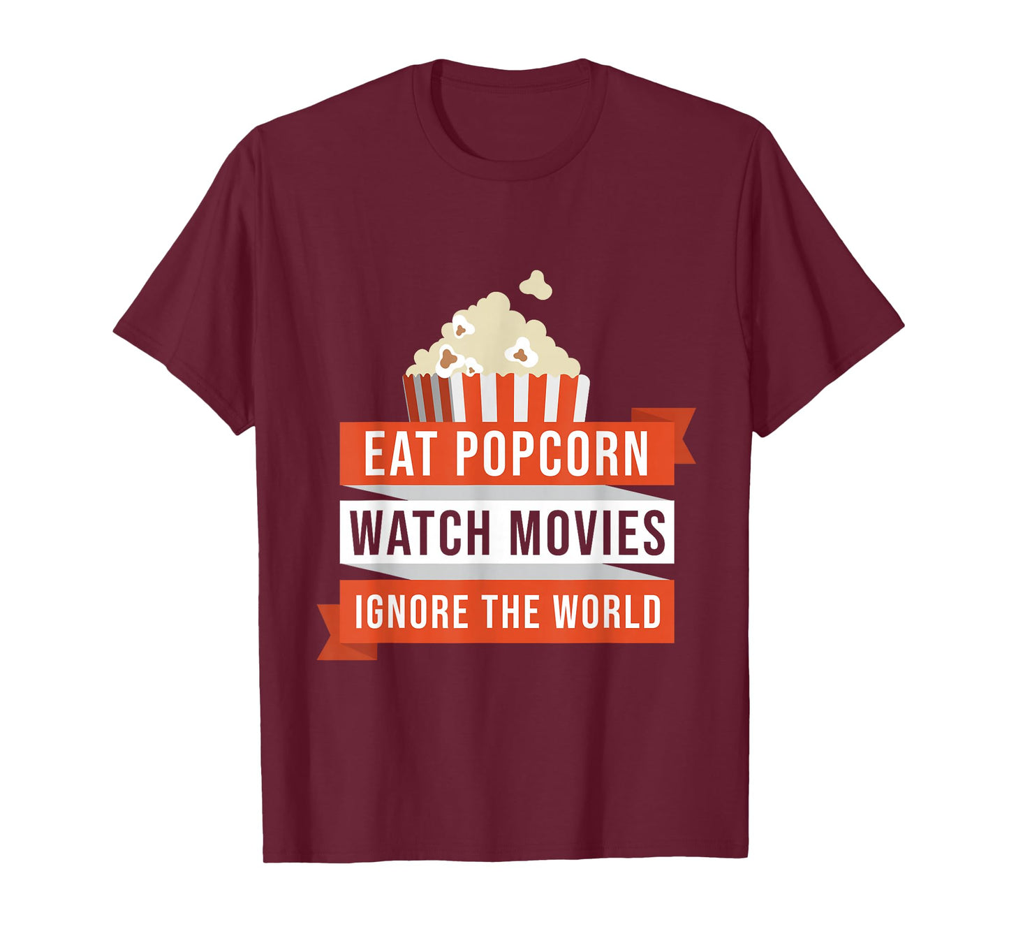 Eat Popcorn Watch Movies Ignore the World Movie T-Shirt