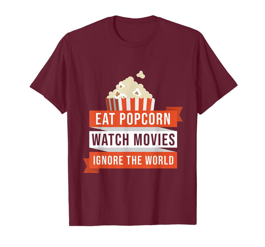 Eat Popcorn Watch Movies Ignore the World Movie T-Shirt